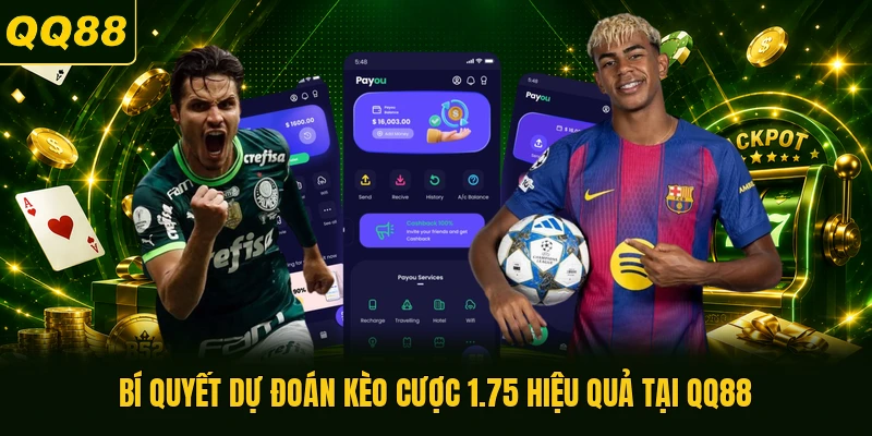 Bí quyết dự đoán kèo cược 1.75 hiệu quả tại QQ88